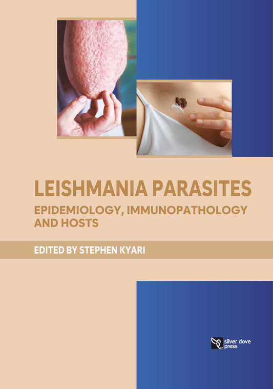 Stephen Kyari:-Leishmania Parasites - Epidemiology, Immunopathology and Hosts